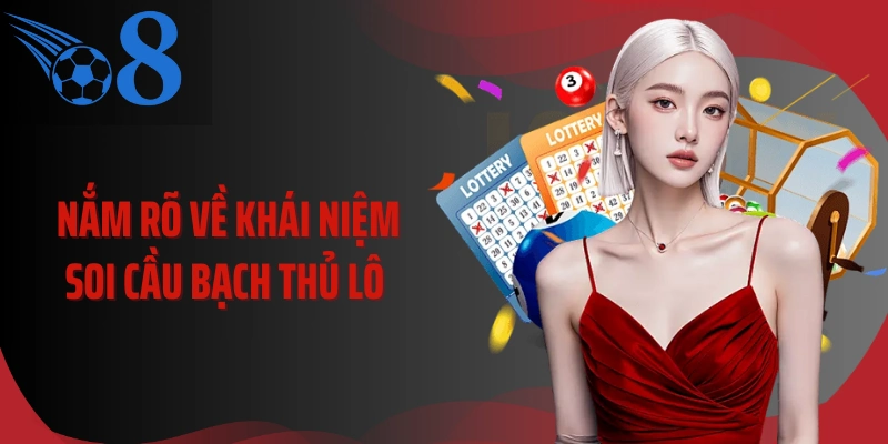 Nắm rõ về khái niệm soi cầu bạch thủ lô